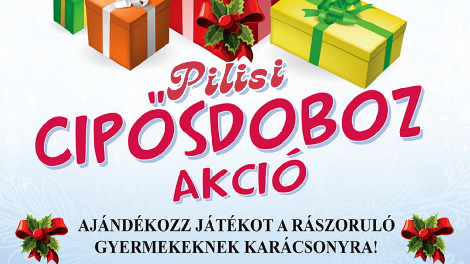 Pilisi Cipősdoboz Akció - Ajándékozz játékot a rászoruló gyerekeknek Karácsonyra!